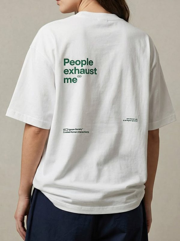 White tee with a small green 'People exhaust me' print on the back